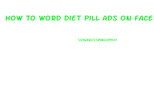 How To Word Diet Pill Ads On Facebook