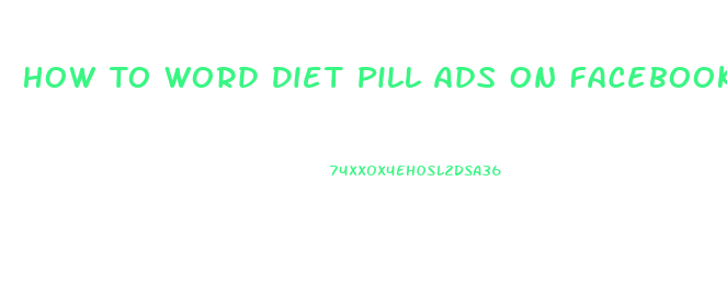 How To Word Diet Pill Ads On Facebook