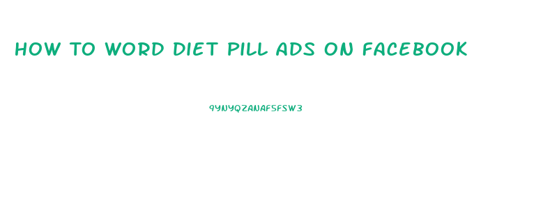 How To Word Diet Pill Ads On Facebook