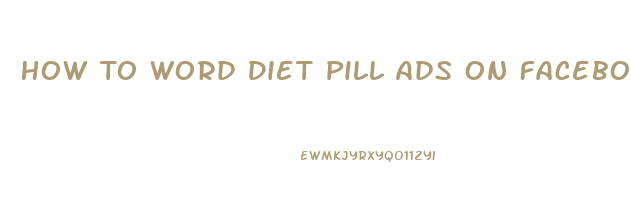 How To Word Diet Pill Ads On Facebook