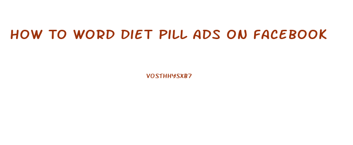 How To Word Diet Pill Ads On Facebook