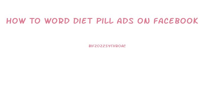 How To Word Diet Pill Ads On Facebook