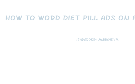 How To Word Diet Pill Ads On Facebook