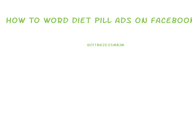 How To Word Diet Pill Ads On Facebook