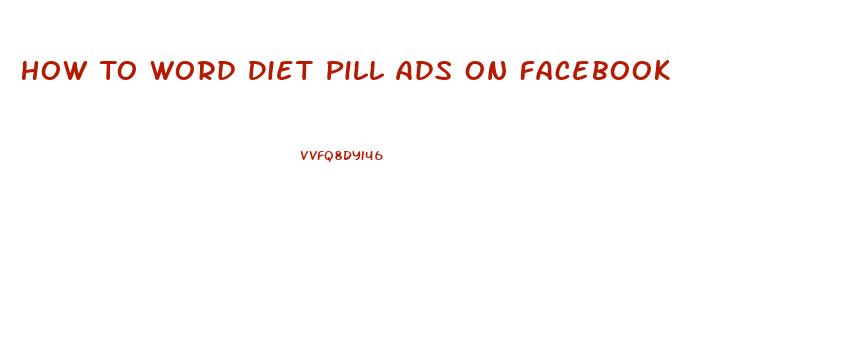 How To Word Diet Pill Ads On Facebook