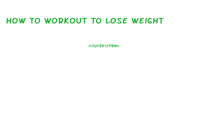 How To Workout To Lose Weight