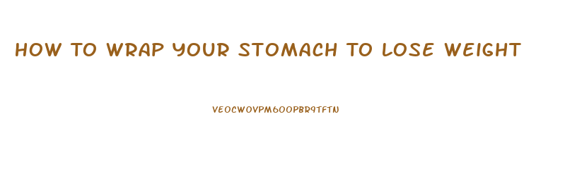 How To Wrap Your Stomach To Lose Weight