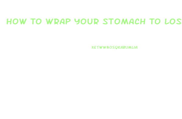 How To Wrap Your Stomach To Lose Weight