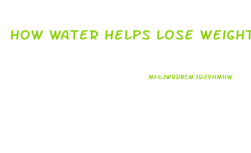 How Water Helps Lose Weight