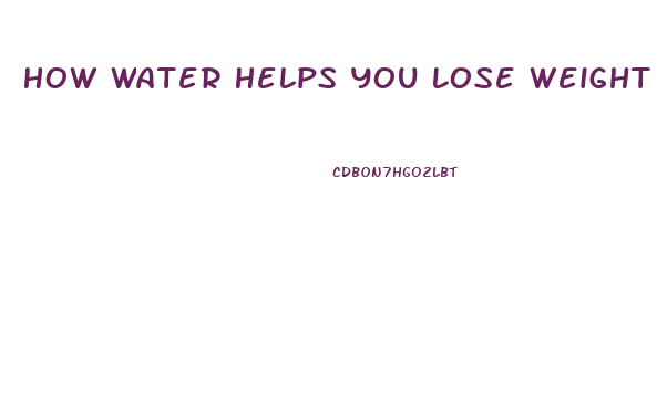 How Water Helps You Lose Weight