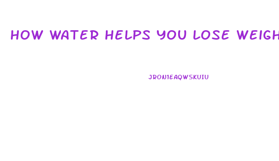 How Water Helps You Lose Weight