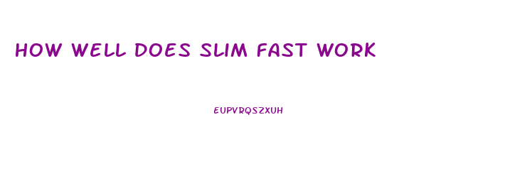 How Well Does Slim Fast Work