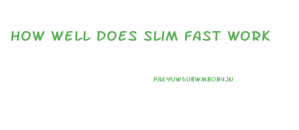 How Well Does Slim Fast Work