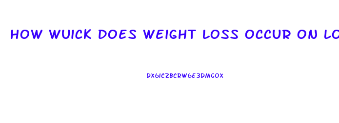 How Wuick Does Weight Loss Occur On Low Carb Diet