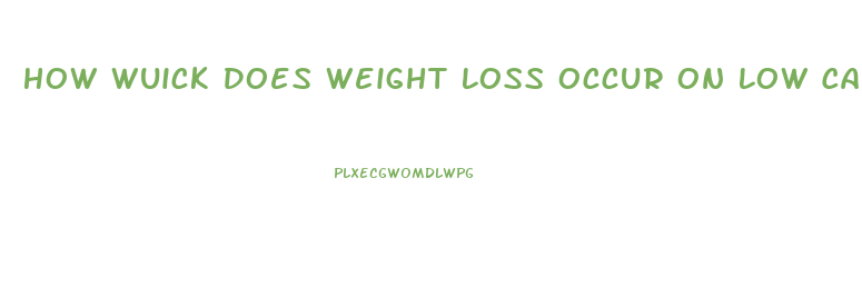 How Wuick Does Weight Loss Occur On Low Carb Diet