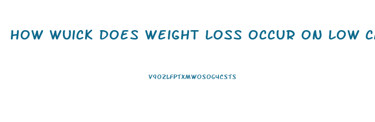 How Wuick Does Weight Loss Occur On Low Carb Diet