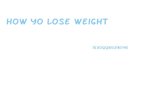 How Yo Lose Weight