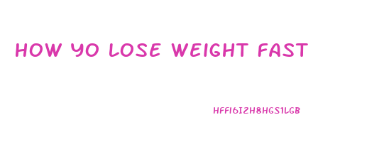 How Yo Lose Weight Fast
