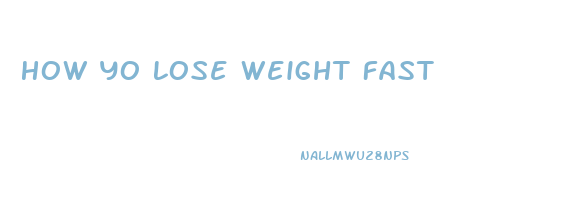 How Yo Lose Weight Fast