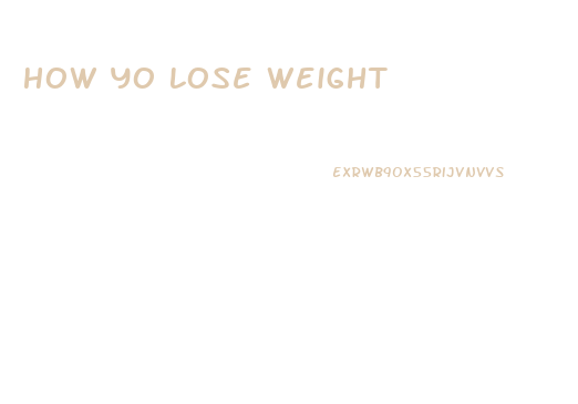 How Yo Lose Weight