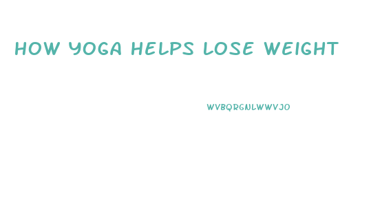 How Yoga Helps Lose Weight