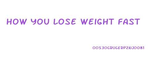 How You Lose Weight Fast