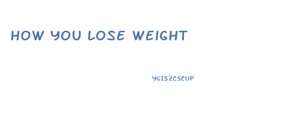 How You Lose Weight