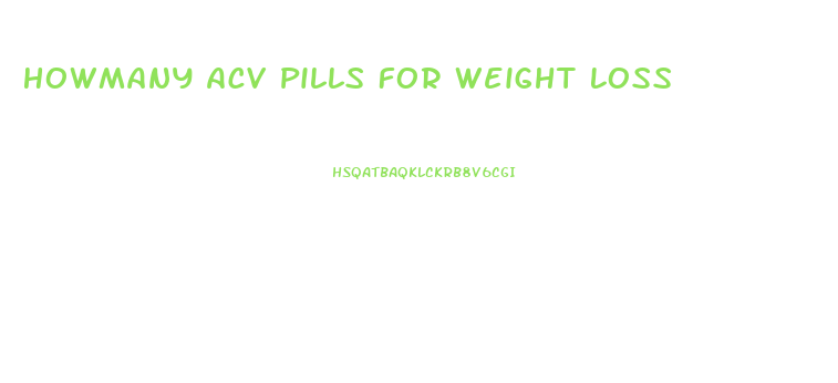 Howmany Acv Pills For Weight Loss