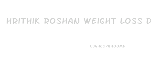 Hrithik Roshan Weight Loss Diet