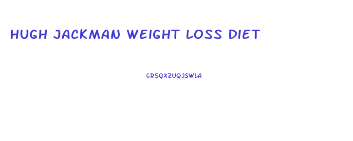 Hugh Jackman Weight Loss Diet