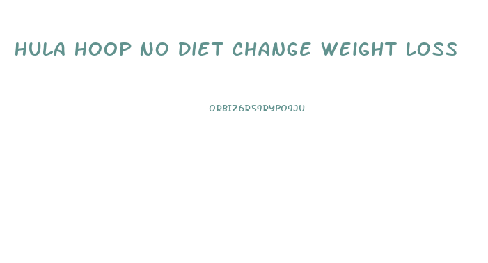 Hula Hoop No Diet Change Weight Loss