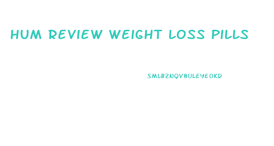 Hum Review Weight Loss Pills