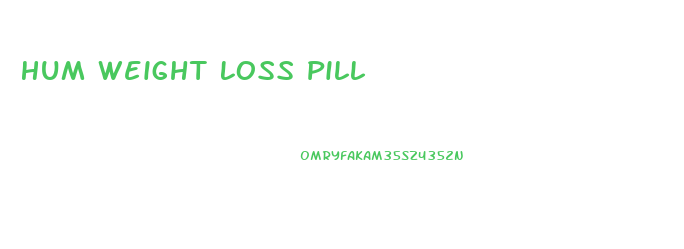 Hum Weight Loss Pill