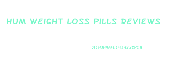 Hum Weight Loss Pills Reviews