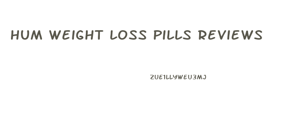 Hum Weight Loss Pills Reviews