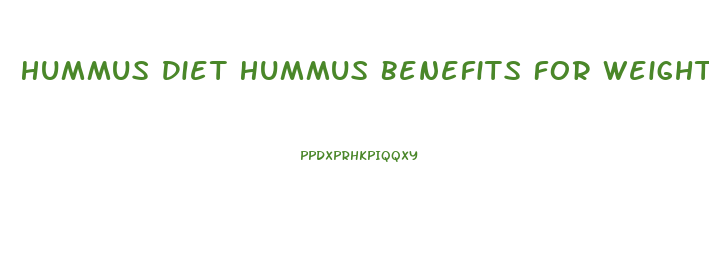 Hummus Diet Hummus Benefits For Weight Loss Hope Foods