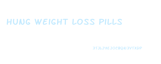 Hung Weight Loss Pills