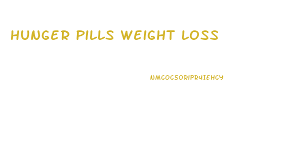 Hunger Pills Weight Loss