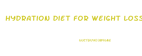 Hydration Diet For Weight Loss