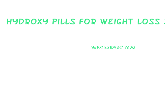 Hydroxy Pills For Weight Loss Side Effects