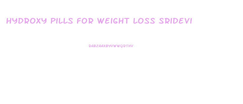 Hydroxy Pills For Weight Loss Sridevi