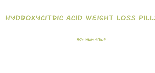 Hydroxycitric Acid Weight Loss Pills