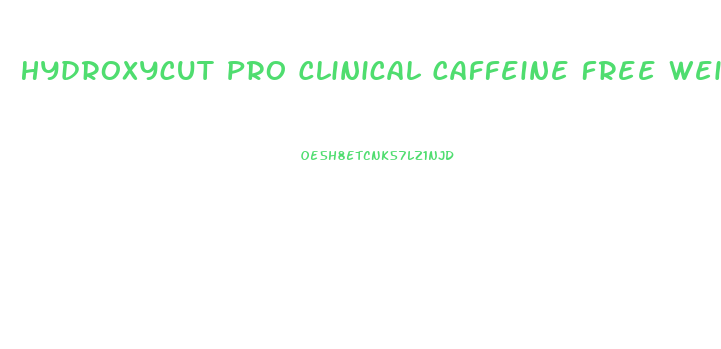 Hydroxycut Pro Clinical Caffeine Free Weight Loss Pills 60 Ct
