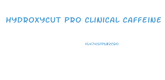 Hydroxycut Pro Clinical Caffeine Free Weight Loss Pills 60 Ct