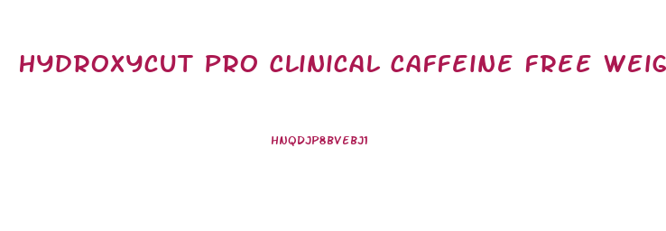 Hydroxycut Pro Clinical Caffeine Free Weight Loss Supplement Pills