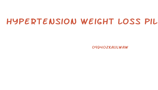 Hypertension Weight Loss Pills