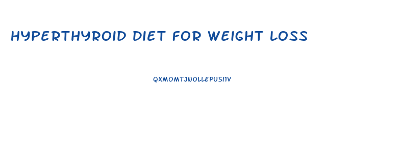 Hyperthyroid Diet For Weight Loss
