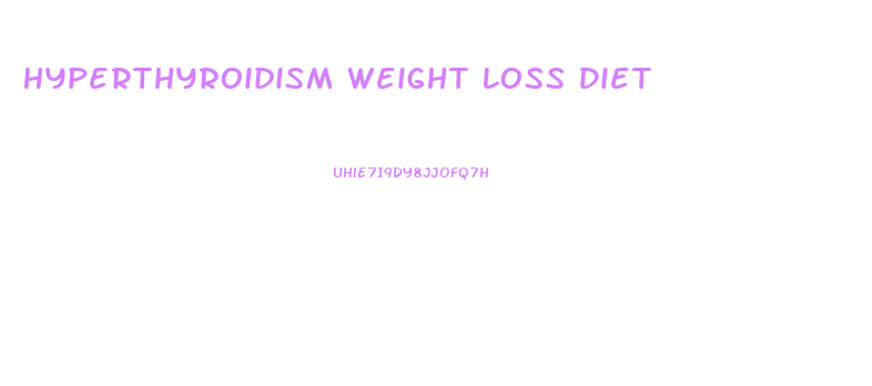 Hyperthyroidism Weight Loss Diet