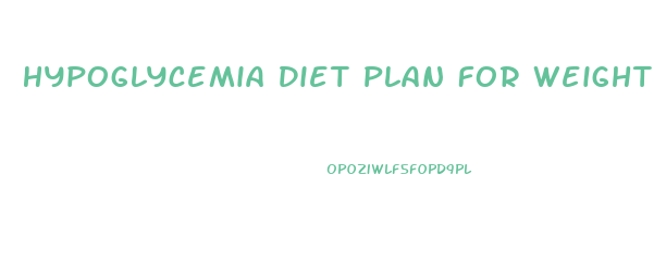 Hypoglycemia Diet Plan For Weight Loss