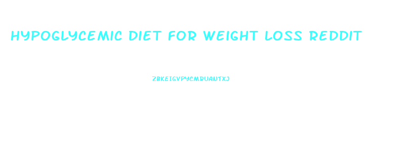 Hypoglycemic Diet For Weight Loss Reddit